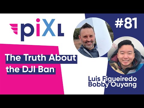 The Reality of the DJI Ban - PiXL Drone Show #81